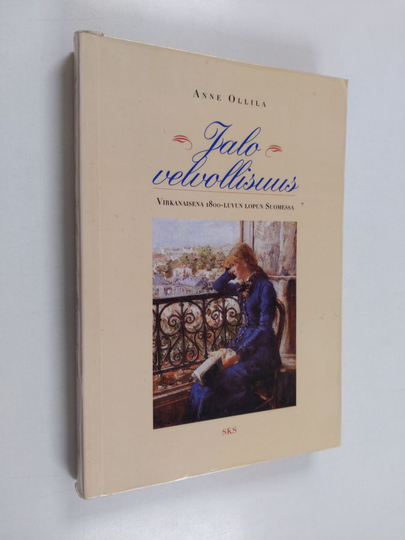 Anne Ollila : Jalo velvollisuus : virkanaisena 1800-luvun lopun Suomessa