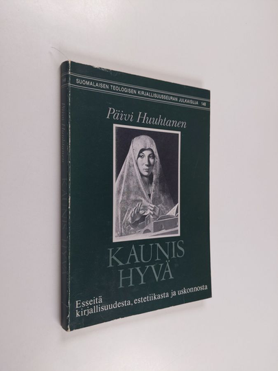 Päivi Huuhtanen : Kaunis hyvä : esseitä kirjallisuudesta, estetiikasta ja uskonnosta
