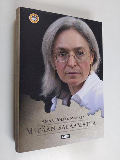 Anna Politkovskaja : Mitään salaamatta