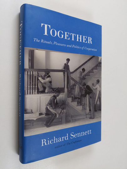 Richard Sennett : Together : the rituals, pleasures and politics of cooperation