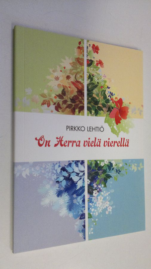 Pirkko Lehtiö : On Herra vielä vierellä