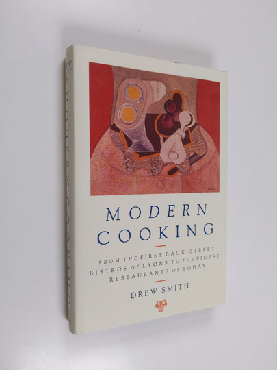Drew Smith : Modern Cooking - From the First Back-street Bistros of Lyons to the Finest Restaurants of Today