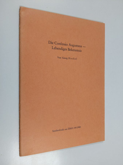 Georg Heckel : Die Confessio Augustana - Lebendiges Bekenntnis