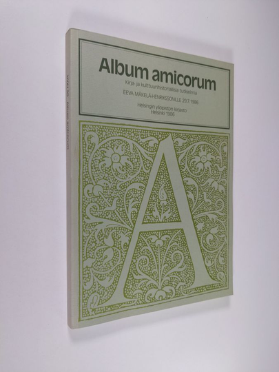 Album amicorum : kirja- ja kulttuurihistoriallisia tutkielmia Eeva Mäkelä-Henrikssonille 29.7.1986