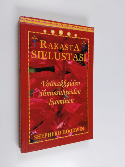 Shepherd Hoodwin : Rakasta sielustasi : voimakkaiden ihmissuhteiden luominen
