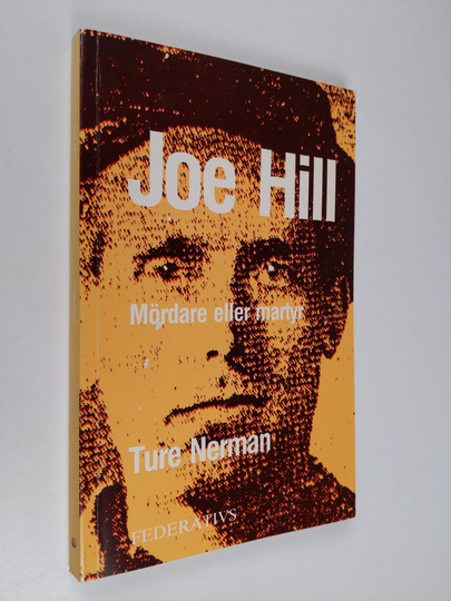 Ture Nerman : Arbetarsångaren Joe Hill : mördare eller martyr
