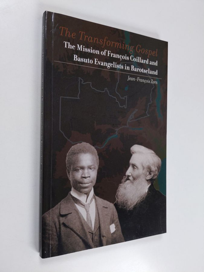 Jean-François Zorn : The transforming gospel : the mission of François Coillard and Basuto evangelists in Barotseland