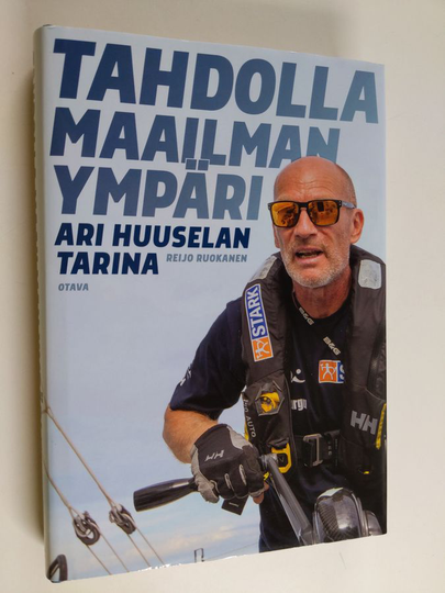Reijo Ruokanen : Tahdolla maailman ympäri : Ari Huuselan tarina